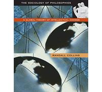 The Sociology of Philosophies: A Global Theory of Intellectual Change