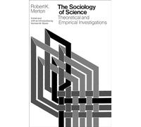 The Sociology of Science: Theoretical and Empirical Investigations (SCIENCE TECHNOLOGY & SOCIETY (STS))