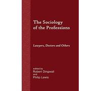 The Sociology of the Professions: Lawyers, Doctors and Others
