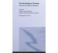 The Sociology of Tourism: Theoretical and Empirical Investigations: 1 (Routledge Advances in Tourism)