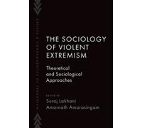The Sociology of Violent Extremism : Theoretical and Sociological Approaches
