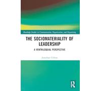 The Sociomateriality of Leadership: A Ventriloquial Perspective (Routledge Studies in Communication, Organization, and Organizing)