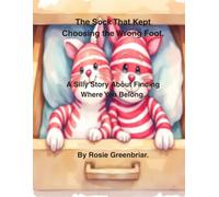 The Sock That Kept Choosing the Wrong Foot.: A Silly Story About Finding Where You Belong. (Children's Bedtime Stories.)