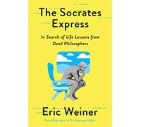 The Socrates Express: In Search of Life Lessons from Dead Philosophers