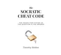 The Socratic Cheat Code: The issues that divide us The question is the anwser