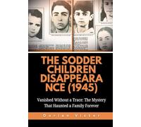 The Sodder Children Disappearance (1945): Vanished Without a Trace: The Mystery That Haunted a Family Forever (Strange Events: True Accounts That Defy Belief)
