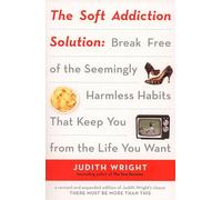 The Soft Addiction Solution: The Soft Addiction Solution: Break Free of the Seemingly Harmless Habits That Keep You from the Life You Want