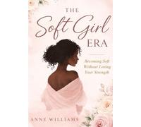 The Soft Girl Era: Becoming Soft Without Losing Your Strength