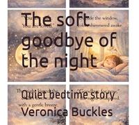 The soft goodbye of the night: Quiet bedtime story
