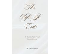 The Soft Life Code: 90 Days Soft Life Reset Guided Journal