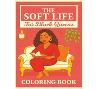 The Soft Life Coloring Book: For Black Queens