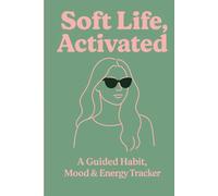 The Soft Life Journal: Activated Edition: A Guided Habit, Mood & Energy Tracker for Slow Living, Self-Care & Intentional Days