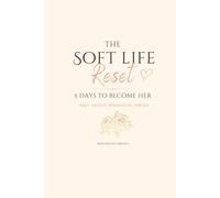 The Soft Life Reset: 5 Days to Become Her: A Guided Journal for Self-Care, Self-Love, Reflection & Personal Growth (The Becoming Her Collection)