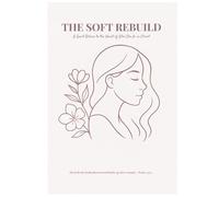 The Soft Rebuild: A Quiet Return To The Heart Of Who She Is in Christ