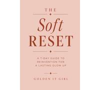 The Soft Reset: A 7-Day Guide to Reinvention for a Lasting Glow Up | Become her | Romanticize your life | Glow Up Guide | Reinvention | Feminine Energy | Nervous system regulation | Become unbothered