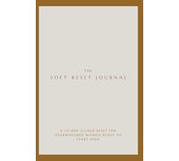 The Soft Reset Journal: A 30-Day Guided Reset for Overwhelmed Women Ready to Start Over