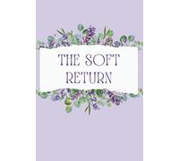The Soft Return: A Gentle Self-Care Planner for Mindful Healing & Inner Renewal: Daily Wellness Journal for Women - Track Mood, Meals, Water, Movement & Gratitude to Reconnect with Yourself