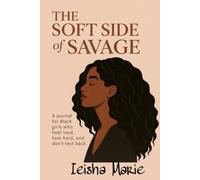 The Soft Side of Savage: A Guided Journal for Healing, Self-Love & Power