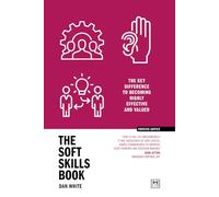 The Soft Skills Book: The key difference to becoming highly effective and valued (Concise Advice)