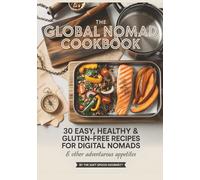 THE SOFT SPOON GOURMET™ Presents: The Global Nomad's 30 Easy and Healthy Recipes for Digital Nomads & Other Adventurous Appetites: Simple, portable ... remote workers who crave flavor, not fuss.