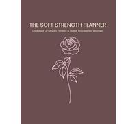 The Soft Strength Planner: Undated 12-Month Fitness & Habit Tracker for Women