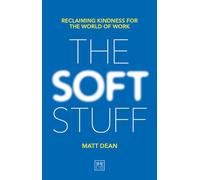 The Soft Stuff: Reclaiming Kindness For The World Of Work