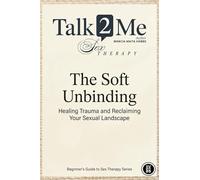 The Soft Unbinding: Healing Trauma and Reclaiming your Sexual Landscape (1)