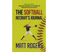 The Softball Recruit's Journal (The Game Day Cover): Companion Workbook to Significant Recruiting: The Playbook for Prospective College Athletes