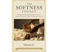 The Softness Legacy: Breaking The Strong Black Woman Trap