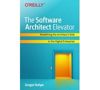 Hohpe & Gregor – Software Architect Elevator: Redefining the Architect's Role in Digital Enterprise