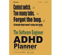 The Software Engineer ADHD Planner: Sprint Triage, Standup Prep Cards, Code Review Backlog, Oncall Decompression, and Promotion Packet Pages for ... That Hyperfocus on Bugs and Crash on Meetings