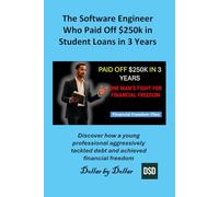 The Software Engineer Who Paid Off $250k in Student Loans in 3 Years: Discover how a young professional aggressively tackled debt and achieved ... stories of people Escaping the rat race)
