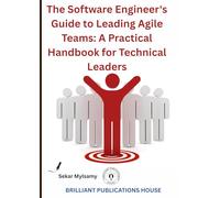 The Software Engineer's Guide to Leading Agile Teams: A Practical Handbook for Technical Leaders