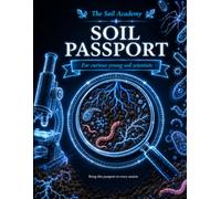 The Soil Academy Soil Passport: A Hands-On Science Activity Book for Curious Kids Ages 8 to 12 - Explore Soil Biology Carbon Science and Earth's Living Underground World Across 16 Sessions