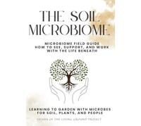 The Soil Microbiome: Field Guide: Learning to Garden with Microbes for Soil, Plants, and People (Self Reliance)