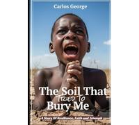 The Soil That Tried To Bury Me: A Story Of Resilience, Faith and Triumph