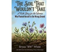 The Soil That Wouldn’t Take: A Faith Story for the Woman Who Planted Herself in the Wrong Ground