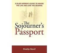 The Sojourner's Passport: A Black Woman's Guide to Having the Life and Love You Deserve