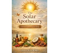 The Solar Apothecary: A Herbalist's Guide to Conscious Tanning