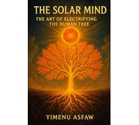 The Solar Mind: THE ART OF ELECTRIFYING THE HUMAN TREE