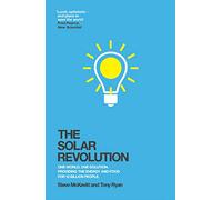 The Solar Revolution: One World. One Solution. Providing the Energy and Food for 10 Billion People.