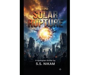 The Solar Rupture: : A Dystopian Thriller