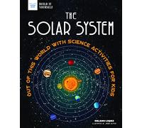 The Solar System: Out of This World with Science Activities for Kids (Build It Yourself)
