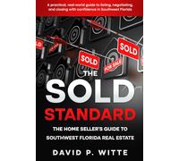 The Sold Standard: The Home Seller’s Guide to Southwest Florida Real Estate. A practical, real-world guide to listing, negotiating, and closing with confidence in Southwest Florida.