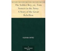 The Soldier Boy; or, Tom Somers in the Army