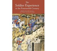 The Soldier Experience in the Fourteenth Century (Warfare in History)