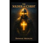 THE SOLDIER OF CHRIST: Enduring Hardness and Standing Armed in the Last Battle