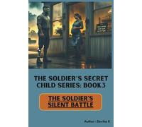 The Soldier’s Silent Battle (Book3): A Military Romance Novel of PTSD, Fatherhood, and the Bakery That Built a Family (The Soldier’s Secret Child Series)