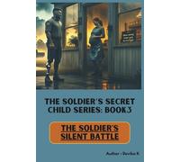 The Soldier’s Silent Battle (Book3): A Military Romance Novel of PTSD, Fatherhood, and the Bakery That Built a Family (The Soldier’s Secret Child Series)