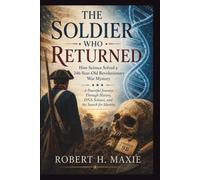 The Soldier Who Returned : How Science Solved a 246-Year-Old Revolutionary War Mystery: A Powerful Journey through History, DNA Science, and the Search for Identity